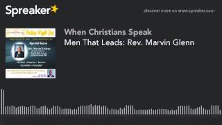 Men That Leads Rev Marvin Glenn [upl. by Veradia]