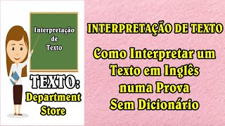 INTERPRETAÇÃO DE TEXTO  Como Interpretar um Texto em Inglês TEXTO Department Store [upl. by Amias]