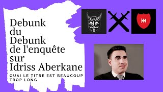 Debunk du debunk de lenquete sur Idriss Aberkane [upl. by Rodger]