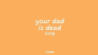 Your dad is dead song [upl. by Atirrehs]