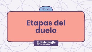 El duelo y sus etapas navegando el proceso de pérdida  Psicología al Desnudo  T1 E20 [upl. by Fatma]