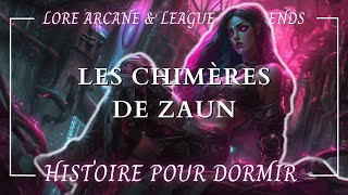 Histoire Hypnotique pour Dormir  Les Chimères de Zaun  Lore League of Legends amp Arcane  ASMR [upl. by Kuth]