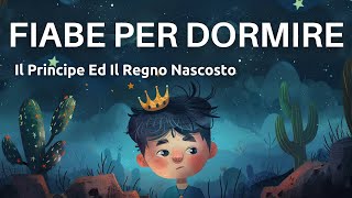 Fiabe Per Dormire  Il Principe Ed il Regno Nascosto  Voce Rilassante  Lettura Per Il Sonno [upl. by Sackey834]