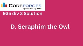 D Seraphim the Owl  Codeforces Round 935 Div 3 Solution [upl. by Leirza]