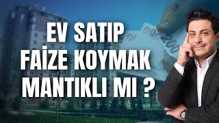 Evimi Satıp Bankaya Faize Koysam Daha Çok Kazanırım Diyenlere [upl. by Derraj]