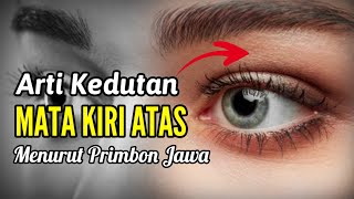 Arti KEDUTAN MATA KIRI ATAS Menurut Primbon Jawa [upl. by Antonio]