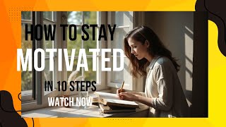 How to Stay Motivated in 10 Steps [upl. by Bohannon212]