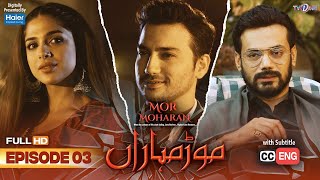 Mor Moharan  Episode 3  English Subtitle  Digitally Presented by Haier  24 May 2022  TVONE [upl. by Nellad]