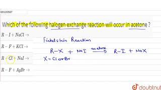 Which of the following halogen exchange reaction will occur in acetone [upl. by Yhtur]