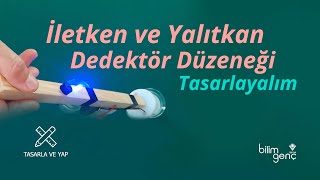 İletken ve Yalıtkan Dedektör Düzeneği Tasarlayalım [upl. by Inalaek]