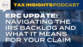 ERC Update Navigating the IRS Backlog and What It Means for Your Claim [upl. by Ruddy]