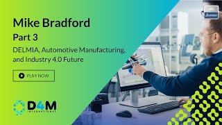 DELMIA Automotive Manufacturing and Industry 40 Future  Part 3 feat Mike Bradford [upl. by Eletnahc]