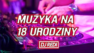 🔞😱MUZYKA NA 18 URODZINY😱❤️SPECIAL MIX❤️😱NAJLEPSZA MUZYKA NA IMPREZĘ🔥😈 DJ REDI [upl. by Benedicto]