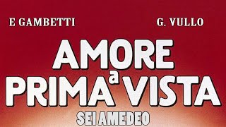 Amore a prima vista Sei Amedeo E Gambetti G Vullo [upl. by Eenafit]