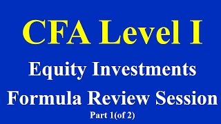 CFA Level 1  Equity Investments Formula Review Session  Part 1 of 2 [upl. by Aielam180]