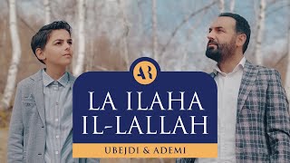 ADEMI amp UBEJDI  LA ILAHA ILLALLAH  ‏لا اله الا الله [upl. by Roberta702]