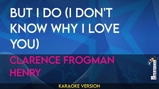 But I Do I Dont Know Why I Love You  Clarence Frogman Henry KARAOKE [upl. by Mapes]