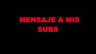 Mensaje para mis subs [upl. by Mharg]