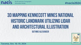 3D Mapping Kennecott Mines National Historic Landmark Utilizing LiDAR and Arc  Guthrie Alexander [upl. by Neffirg]