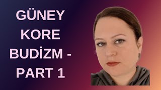 Güney Kore  Budizm Part 1 [upl. by Chon]