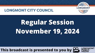 Longmont City Council  Regular Session  November 19 2024 [upl. by Corkhill]