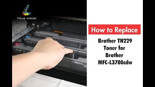 How to Install Brother TN229 Toner for Brother MFCL3720CDW MFCL3780cdw HLL3220CDW HLL3280CDW [upl. by Eadas]