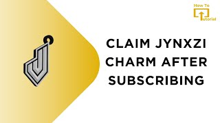 How to Claim JYNXZI Charm After Subscribing [upl. by Nolyar]