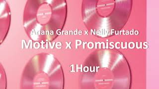 Ariana Grande x Nelly Furtado  Motive x Promiscuous 1 Hour Loop [upl. by Onafets]