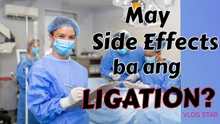 May Side effects ba ang ligation ano ang pwedeng mangyari [upl. by Hakeem]