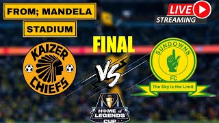 🔴LIVE KAIZER CHIEFS vs MAMELODI SUNDOWNS HOME OF LEGEND CUP 2024 FINAL  WATCH ALONG SIDE [upl. by Nivlad]