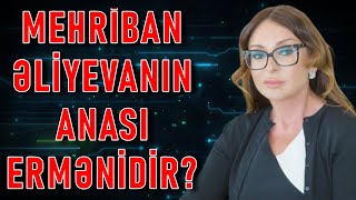 Mehriban Əliyevanın anası ermənidir [upl. by Eybba]