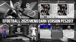 PES 2017 NEW eFOOTBALL 2025 GRAPHIC MENU DARK VERSION [upl. by Southard]