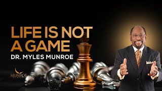 Why Life Isnt Just A Game Truth To Overcome Life Challenges  Dr Myles Munroe  MunroeGlobalcom [upl. by Macfarlane]