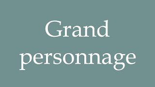 How to Pronounce Grand personnage Great Character Correctly in French [upl. by Chee]