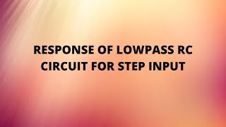 LOW PASS RC CIRCUIT FOR STEP INPUT [upl. by Seely]