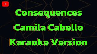 Consequences Camila Cabello Karaoke Version [upl. by Komara638]