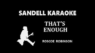 Roscoe Robinson  Thats Enough Karaoke [upl. by Dnalevets]