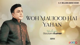 Woh Maujood Hai Yahan  Brother Gautam Kumar  Official Video  New Masihi Geet 2018 [upl. by Aubin262]