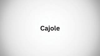 How to pronounce cajole [upl. by Christabelle]