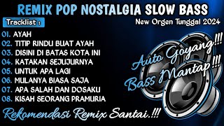 REMIX POP NOSTALGIA TERBARU  ORGEN TUNGGAL SLOW BASS 2024 [upl. by Dorinda598]