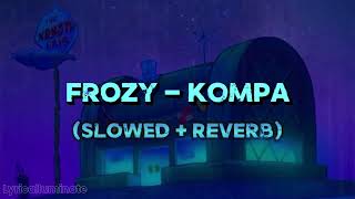 FrozyKompa slowed  Reverb [upl. by Heyde455]