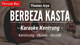 Berbeza Kasta KARAOKE KENTRUNG  Thomas Arya Karaoke Akustik  Keroncong  Ukulele [upl. by Georgeanne]