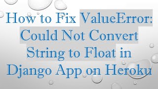 How to Fix ValueError Could Not Convert String to Float in Django App on Heroku [upl. by Berga]