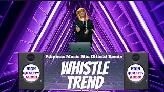 WHISTLE TREND TikTok Viral 2021 Pilipinas Music Mix Official Remix High Quality Audio  Atinge [upl. by Cobb]