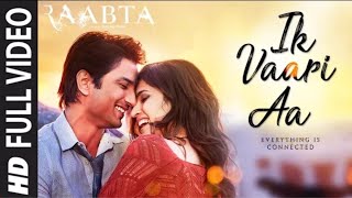 Ik Vaari Aa Full Song  Raabta  Sushant Singh Rajput amp Kriti Sanon  Pritam Arijit Singh Amitabh B [upl. by Plossl]