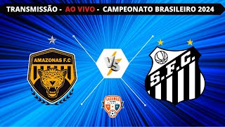 AMAZONAS X SANTOS  AO VIVO  BRASILEIRO SÉRIE B 2024  VARANDA [upl. by Byram]