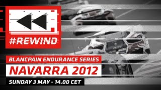 REWIND  2012 NAVARRA  FULL RACE  BLANCPAIN ENDURANCE SERIES [upl. by Leaj]