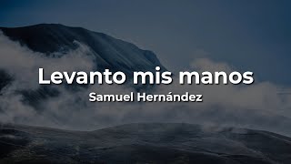 Samuel Hernández Levanto Mis Manos LetraLyrics [upl. by Enyalahs]