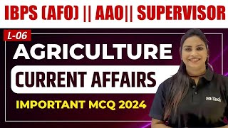 L06 Agriculture Current Affairs 2024  UPSSSC AGTA  IBPS  PREPG  AAO  For All Agriculture Exam [upl. by Pillow221]