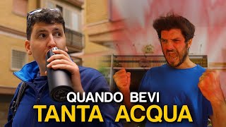 QUANDO BEVI TANTA ACQUA [upl. by Peyter]